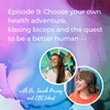 Episode 9: Choose your own health adventure, kissing biceps and the quest to be a better human