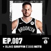 #007: Blake Griffin é dos Nets
