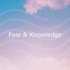 Fear & Knowledge