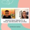 07 - Opportunity in Ingestible Beauty & Male skincare in China’s Beauty market with Michael Norris