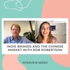 14 -  Indie brands and the Chinese market with Rob Robertson