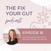 EPISODE 16: Gut healing for busy Moms - Shannon shares her journey