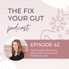 EPISODE 42: Heal Thyself: taking your power back on your gut healing journey