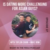 Episode 27: Is dating more challenging for Asian guys?! with Taylor Chan (@chanman325) and Mike Bow (@mikebowshow)