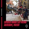 Spider-Man: Go Home Already, Yeesh