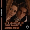 Let's Talk About The Tween Romance To Batman Pipeline