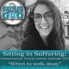 Sitting in Suffering: When to walk away