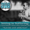 Sitting in Suffering: Suicide and addiction