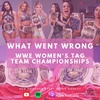 WWE WOMEN'S TAG TEAM CHAMPIONSHIPS: WHAT WENT WRONG