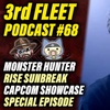 3rd Fleet Ep. 68 | Monster Hunter Rise Sunbreak Capcom Showcase Analysis Special Episode