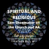Spiritual AND Religeous: Sam Shoemaker on the Church and AA
