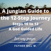 A Jungian’s Guide to the 12-Step Journey: Steps 10 to 12 A God Guided Life