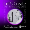 S4 EP3 Let's Create Let's Talk Photography News - Youtube - Paying to be liked - Get out and shoot