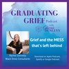 Grief and the mess that is left behind