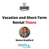 Vacation and Short- Term Rental Titans: Mateo Bradford