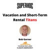 Vacation and Short-Term Rental Titans: Bob Garner
