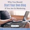 Why you should start your own blog if you are in marketing