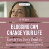6 Ways Blogging Can Change Your Life, Even If You Don't Think So