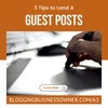 3 Tips on how to land guest posts