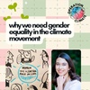Ep. 41: Why We need Gender Equality in the Climate Movement | with Ilinca Drondoe