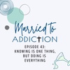 Episode 43: Knowing Is One Thing, but Doing Is Everything