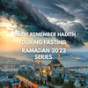 IMPORTANT HADITH ABOUT FASTING - RAMADAN SERIES 2022