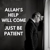 ALLAH'S HELP WILL COME - JUST BE PATIENT