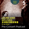 Loved and Beloved | Pre-Concert Podcast