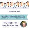 Let's Talk About Acceptance - Who Determines Identity