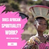 If African Spirituality Works Why Is Africa Impoverished?