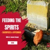 Feeding the Spirits: Sacrifices, Offerings, & Ritual Work