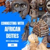 Connecting with African Deities: Orishas, Lwas, Vodun, & Astral Mates