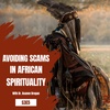 Avoiding African Spirituality Scams and Schemes