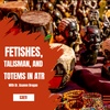 Fetishes, Talismans, and Totems in Traditional African Religions
