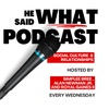 Happy Side-Piece Day | He Said What Podcast | Season 7 Ep. 31