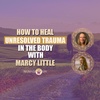 How to Heal Unresolved Trauma in the Body with Marcy Little and Nunaisi Ma