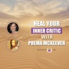Heal Your Inner Critic with Prema McKeever and Nunaisi Ma