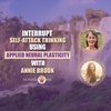 Interrupt Self-Attack Thinking using Applied Neural Plasticity With Annie Brook