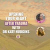 Opening Your Heart After Trauma with Dr. Kate Hudgins