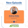 Episode 107 - Andrea Waltz - Launch Your Farm - No: It may not be what you want, but it’s what you need