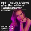 #14 - PixelSmixel: The Life & Views of an Untraditional Twitch Streamer