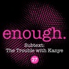 27. Subtext: The Trouble With Kanye