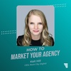 How To Market Your Agency ft. Kait Hill