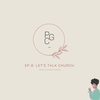 Episode 08 | Let's Talk Church