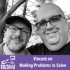 Vincent on Making Problems to Solve