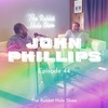 Episode 44 - John Phillips
