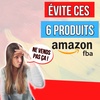 6 produits AMAZON FBA a EVITÉ !