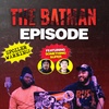 SPOILER WARNING: The Batman Episode [Spoiler Movie Review] (Feat. Something Super Podcast)