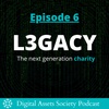S1E6 - L3GACY: The next generation charity