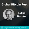 S1E11 - [Part 2] Lukas Duczko | Global Bitcoin Fest: A birds eye view on Bitcoin 
